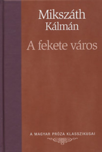 Mikszáth Kálmán - A fekete város (A Magyar Próza Klasszikusai 23.)