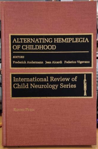 Frederick Andermann, Jean Aicardi, Federico Vigevano - Alternating Hemiplegia of Childhood (International Review of Child Neurology Series)(Raven Press)