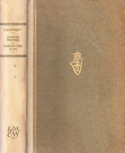 B�rdossy L�szl� - Magyar politika a moh�csi v�sz ut�n