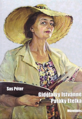 Sas P�ter - Gid�falvy Istv�nn� Pataky Etelka, az udvarh�z fest�m�v�szn�je