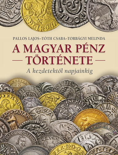 Torbgyi Melinda, Tth Csaba, Pallos Lajos - A magyar pnz trtnete