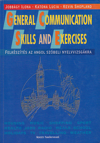 Jobbgy Ilona-Katona Lucia-Kevin Shopland - General Communication Skills and Exercises - Felkszts az angol szbeli nyelvvizsgra