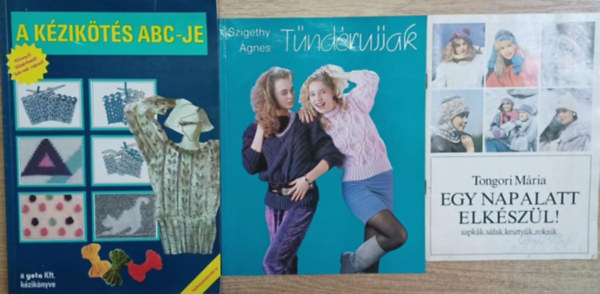 Tongori Mária, Szigethy Ágnes - 3 db kötés-kézimunka könyv: Egy nap alatt elkészül! - Tündérujjak - A kézikötés ABC-je