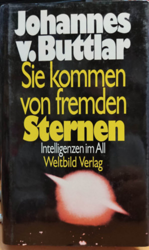 Johannes v. Buttlar - Sie kommen von fremden Sternen - Intelligenzen im All