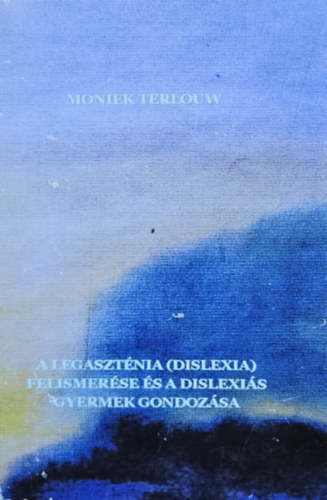 Moniek Terlouw, Szenczyné Witzl Éva (szerk.) - A legaszténia (dislexia) felismerése és a dislexiás gyermek gondozása
