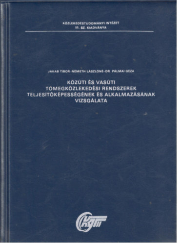 Jakab Tibor, N�meth L�szl�n�, Dr. P�lmai G�za - K�z�ti �s vas�ti t�megk�zleked�si rendszerek teljes�t�k�pess�g�nek �s alkalmaz�s�nak vizsg�lata