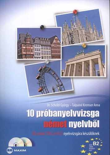 Talpain Kremser Anna, Dr. Scheibl Gyrgy - 10 prbanyelvvizsga nmet nyelvbl B2 szint nyelvvizsgra kszlknek - B2 szint (TELC s ECL) nyelvvizsgra kszlknek - Dupla CD mellklettel