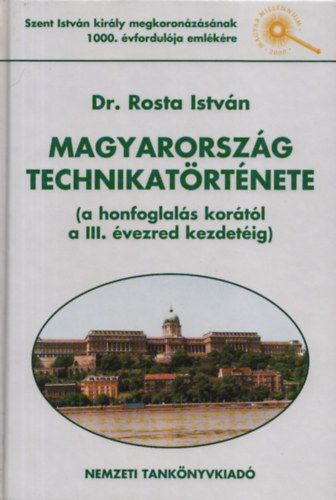 Dr. Rosta István - Magyarország technikatörténete (a honfoglalás korától a III. évezred kezdetéig) (dedikált)