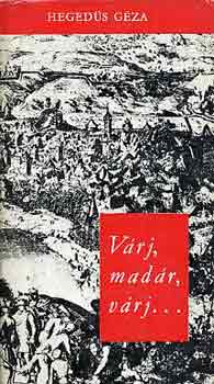 Heged�s G�za - V�rj, mad�r, v�rj...