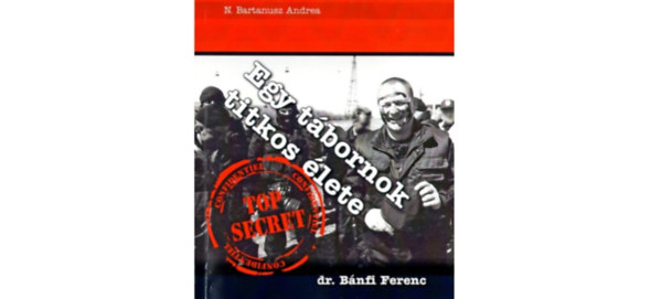 Bartanusz Andrea, Bánfi Ferenc - Egy tábornok titkos élete - Bánfi Ferenc dedikálta!