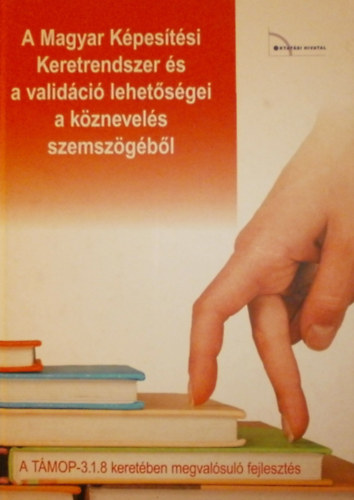 tn Dr. Visi Judit (szerk.) - A Magyar Kpestsi Keretrendszer s a validci lehetsgei a kznevels szemszgbl