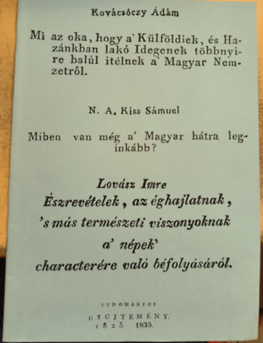 Kov�cs�czy �d�m, N. A. Kiss S�muel - Mi az oka, hogy a' K�lf�ldiek, �s Haz�nkban lak� Idegenek t�bbnyire bal�l �t�lnek a' Magyar Nemzetr�l / Miben van m�g a Magyar h�tra legink�bb? (reprint)