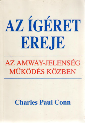 Charles Paul Conn - Az gret ereje (Az Amway-jelensg mkds kzben)