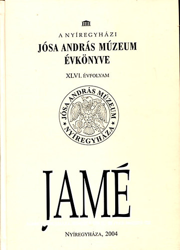 D�m L�szl� (szerk.) - A ny�regyh�zi J�sa Andr�s M�zeum �vk�nyve XLVI. �vfolyam