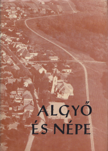 Hegyi Andr�s (szerk.) - Algy� �s n�pe