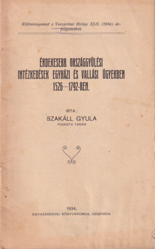 Szakll Gyula - rdekesebb orszggylsi intzkedsek egyhzi s vallsi gyekben 1526-1792-ben