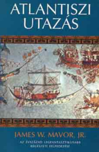 James W. Mavor jr. - Atlantiszi utazs AZ VSZZAD LEGFANTASZTIKUSABB RGSZETI FELFEDEZSE