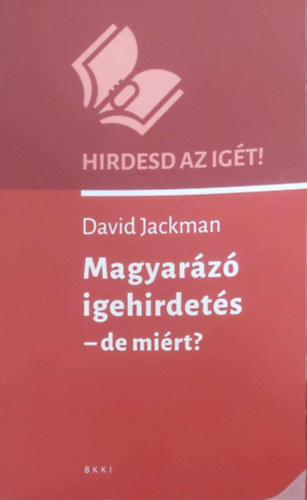 David Jackman - Magyarázó igehirdetés - de miért? (Hirdesd az igét!)