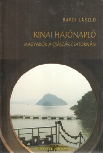 Brdi Lszl - Knai hajnapl - Magyarok a csszr csatornn