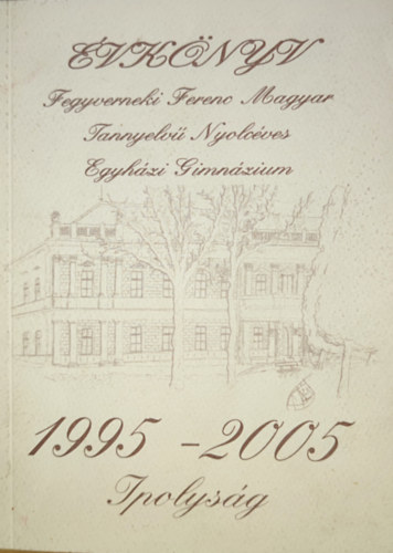 �vk�nyv - Fegyverneki Ferenc Magyar Tannyelv� Nyolc�ves Egyh�zi Gimn�zium-1995-2005-Ipolys�g