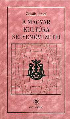 Zelnik Jzsef - A Magyar Kultra selyemvezetei (Dediklt !)