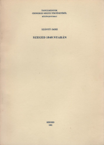 Sz�nt� Imre - Szeged 1848 nyar�n