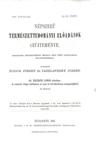 Kriesch Jnos (szerk.), Fodor Jzsef - Paszlavszky Jzsef (szerk.) - Npszer termszettudomnyi eladsok gyjtemnye - Harmadik ktet 1885-ik vfolyam - A rovarok vilga klnsen az ipar s a kereskedelem szempontjbl