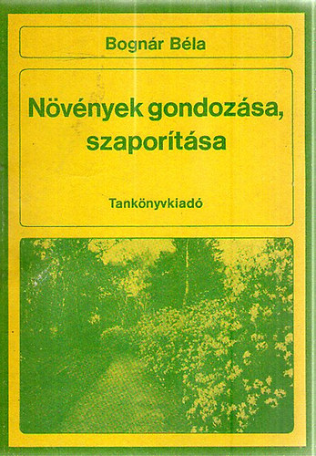 Bognár Béla - Növények gondozása, szaporítása