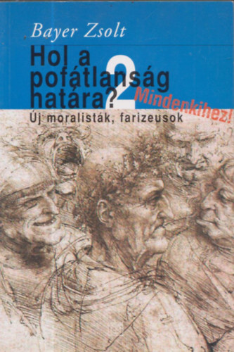 Bayer Zsolt - Hol a pof�tlans�g hat�ra? 2. �j moralist�k, farizeusok - DEDIK�LT!