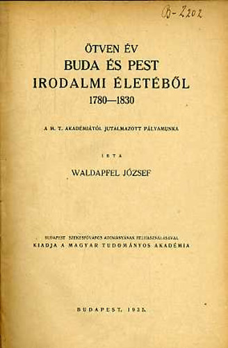Waldapfel J�zsef - �tven �v Buda �s Pest irodalmi �let�b�l 1780-1830