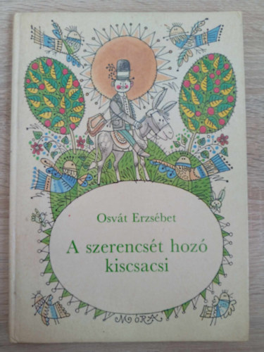 Osvth Erzsbet, Kass Jnos (ill.), gai gnes (szerk.) - A szerencst hoz kiscsacsi (Illusztrlt kiads Kass Jnos fekete-fehr rajzaival)