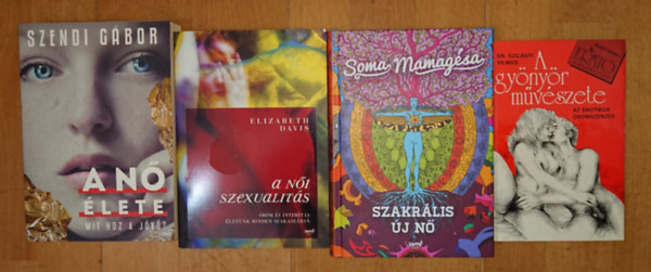 Dr. Szil�gyi Vilmos, Szendi G�bor, Elizabeth Davis, Soma Mamag�sa - 3 k�nyv a n�kr�l + aj�nd�k erotikujs k�nyv: A n� �lete, A n�i szexualit�s, Szakr�lis �j n� + A gy�ny�r m�v�szete