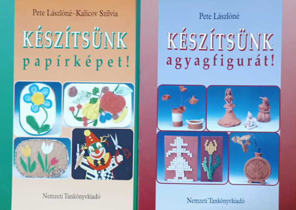 Pete L�szl�n�, Kalicov Szilvia - K�sz�ts�nk agyagfigur�t! + K�sz�ts�nk pap�rk�pet! (2 k�tet)