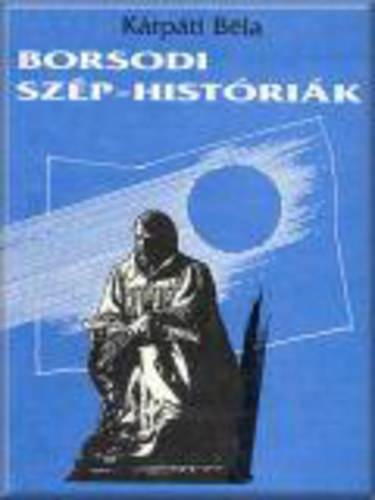 K�rp�ti B�la - Borsodi sz�p-hist�ri�k