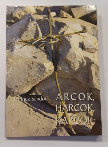 Lrincz Sndor - Arcok, harcok, karcok