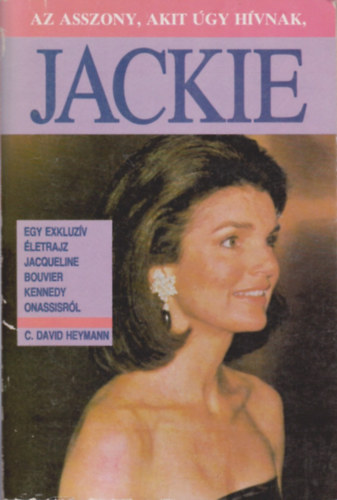 C. David Heymann - Az asszony, akit gy hvtak, Jackie