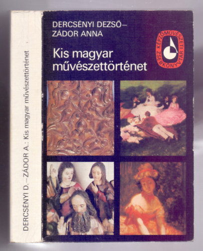 Dercsnyi Dezs-Zdor Anna - Kis magyar mvszettrtnet (A honfoglals kortl a XIX. szzad vgig)