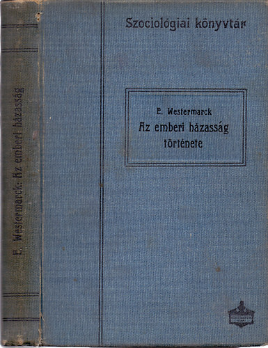 E. Westermarck - Az emberi h�zass�g t�rt�nete