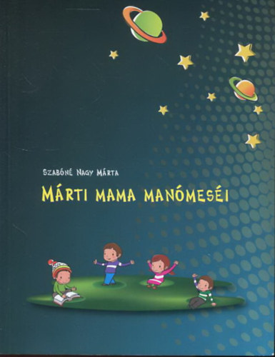 Szabóné Nagy Márta - Márti mama manómeséi