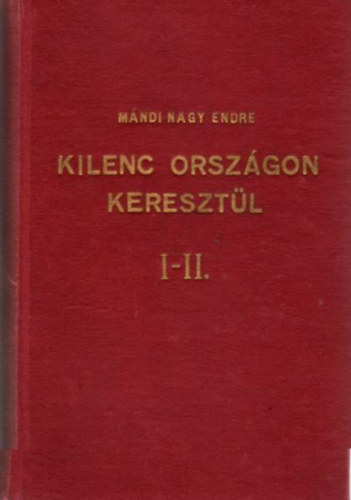 Mándi Nagy Endre - Kilenc országon keresztül I-II.