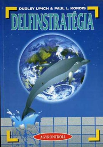 Paul L. Kordis, Dudley Lynch - Delfinstrat�gia (Az �nmegval�s�t�s nemesen eleg�ns harci m�v�szete �s a ny�lt t�rsadalom)