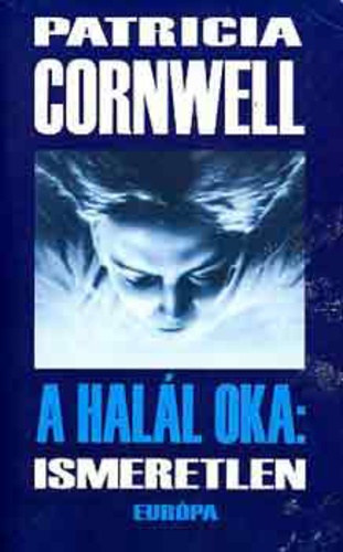 Patricia Cornwell - A halál oka: ismeretlen - The Body Farm
