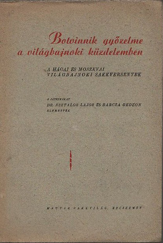 Dr. Asztalos L.-Barcza G. - Botvinnik gyzelme a vilgbajnoki kzdelemben