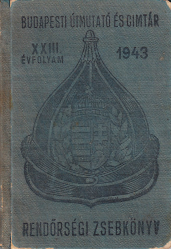 Budapesti Útmutató és Címtár (Rendőrségi Zsebkönyv) 1943. XXIII. évfolyam