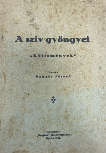 Fekete J�zsef - A sz�v gy�ngyei "K�ltem�nyek"