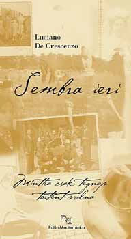 Crescenzo, Lucianode - Sembra ieri - Mintha csak tegnap t�rt�nt volna