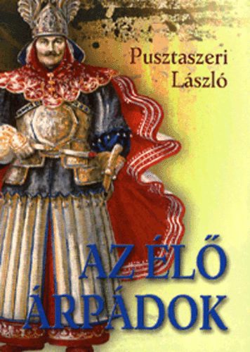 Pusztaszeri L�szl� - Az �l� �rp�dok