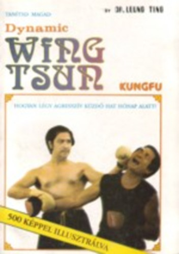 Leung Dr. Ting - Hogyan l�gy agressz�v k�zd� hat h�nap alatt! (Dynamic Wing Tsun)