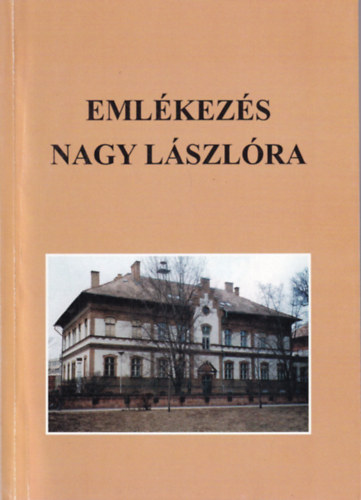 Ungvri Jnos (szerk.) - Emlkezs Nagy Lszlra