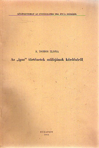S. Dobos Ilona - Az "igaz" trtnetek mfajnak krdsrl